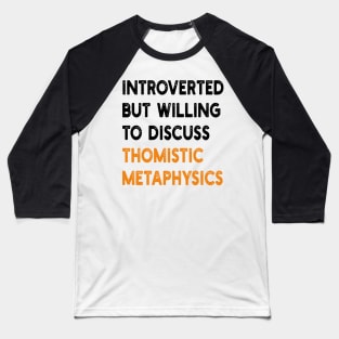 introverted but willing to discuss thomistic metaphysics Baseball T-Shirt